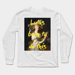 I Was Born to Do This Long Sleeve T-Shirt